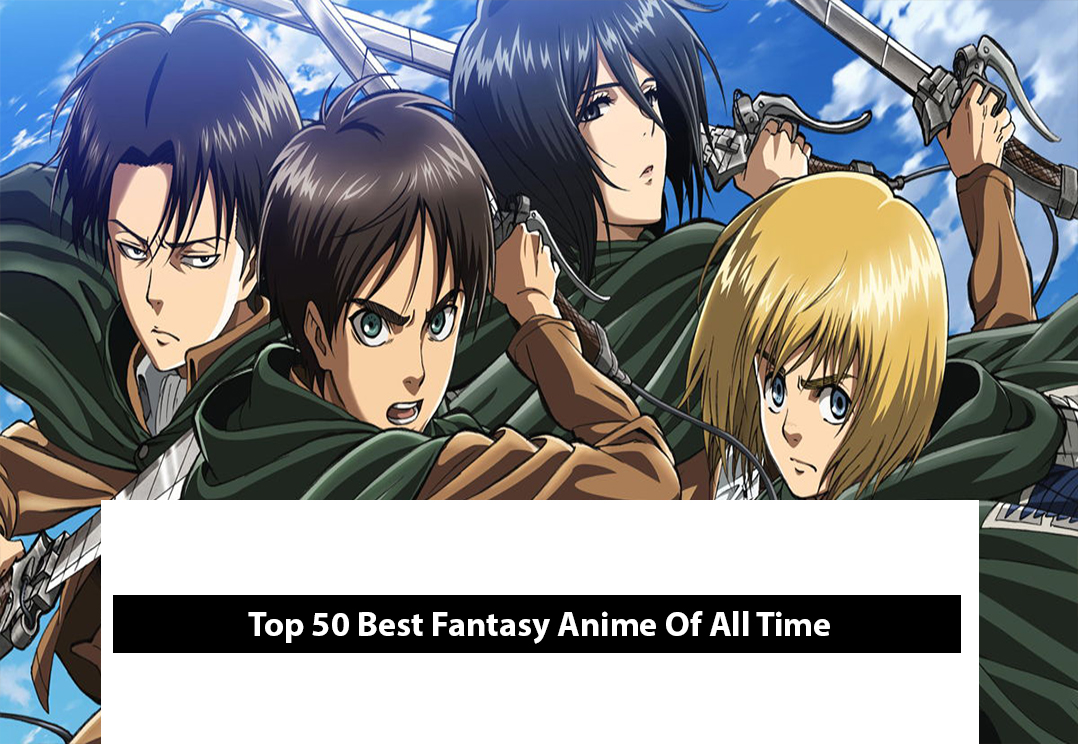 Top 50 Best Fantasy Anime Of All Time