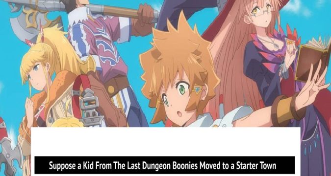 Anime Like Suppose a Kid From The Last Dungeon Boonies Moved to a Starter Town