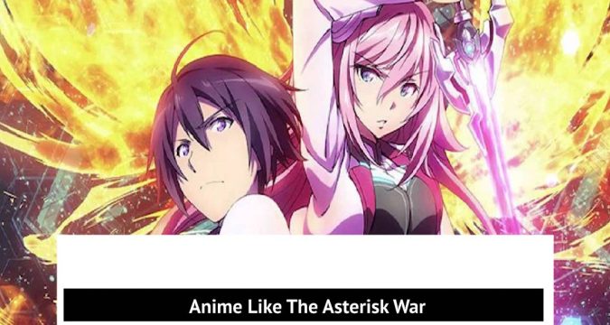 Top 10 Anime Like The Asterisk War In 2022